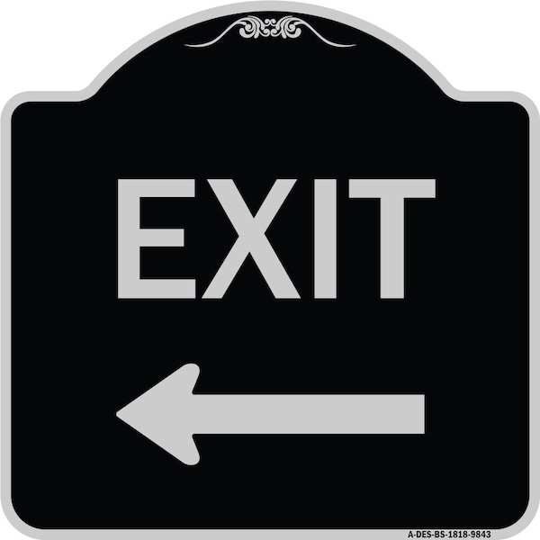 Designer Series-Exit W/ Left Arrow, Black & Silver Heavy-Gauge Aluminum, 18" H, 18" L, BS-1818-9843